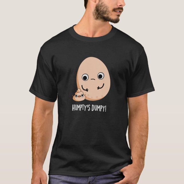 Humpty's Dumpy Funny Egg Poop Pun Dark BG T-Shirt (Front)