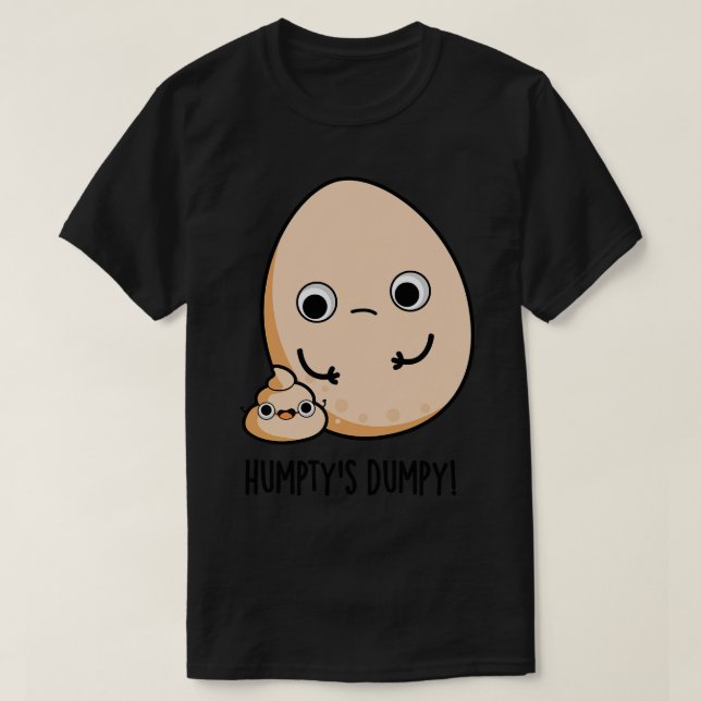 Humptys Dumpy Funny Egg Poop Pun T-Shirt (Design Front)