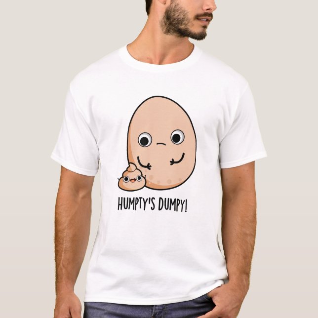 Humpty's Dumpy Funny Egg Poop Pun  T-Shirt (Front)