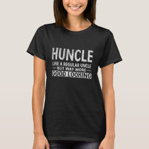 Huncle Like Regular Uncle Way More Good Looking Fu T-Shirt