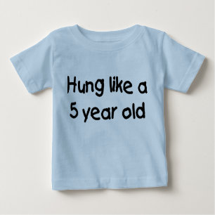 HUng Like a Five Year Old Baby T-Shirt