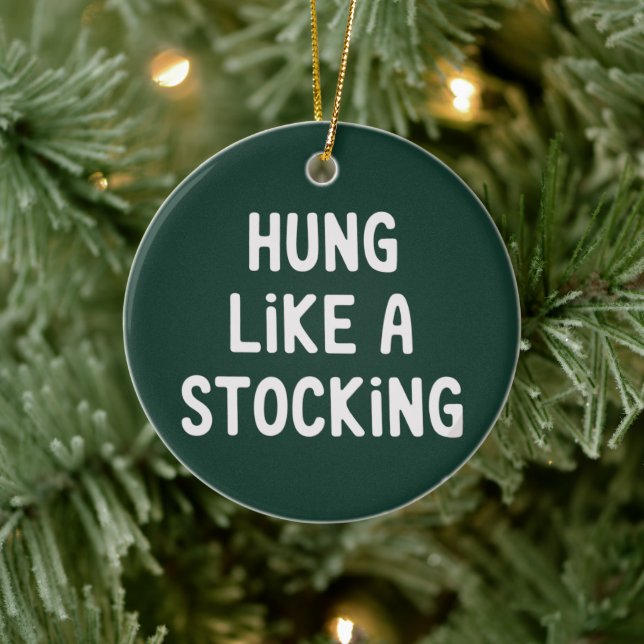 Hung Like A Stocking Christmas Funny Sarcastic Ceramic Ornament (Tree)
