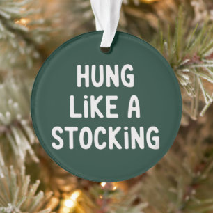 Hung Like A Stocking Christmas Funny Sarcastic Ornament