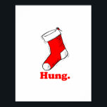 Hung Poster<br><div class="desc">Shirtuosity.com: Holiday Humour Tees and Holiday Gifts. Find the Funniest Holiday Gifts including tees,  cards,  ornaments,  plates,  coasters,  hoodies,  stickers,  mugs,  buttons,  magnets,  hats,  bags and more from: http://www.Shirtuosity.com</div>