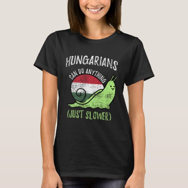 Hungarians Can Do Anything Just Slower  Hungary Vi T-Shirt (Front)