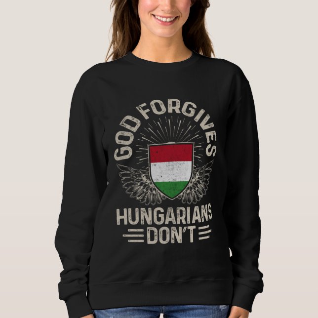 Hungary Flag God Forgives Hungarians Don t Sweatshirt (Front)