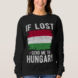 Hungary Flag Souvenir - If lost send me to Hungary Sweatshirt