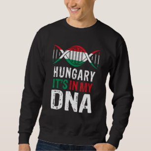 Hungary It s In My DNA Proud Hungarian Hungary Fla Sweatshirt