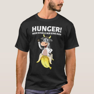 Hunger Man Peels Mir Eine Kuh Saying Meat Grill Fa T-Shirt