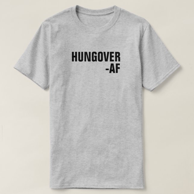 HUNGOVER -AF T-Shirt (Design Front)