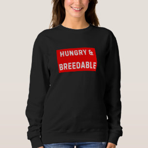 Hungry and Breedable Sweatshirt