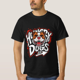 Hungry Dogs Eat T-Shirt
