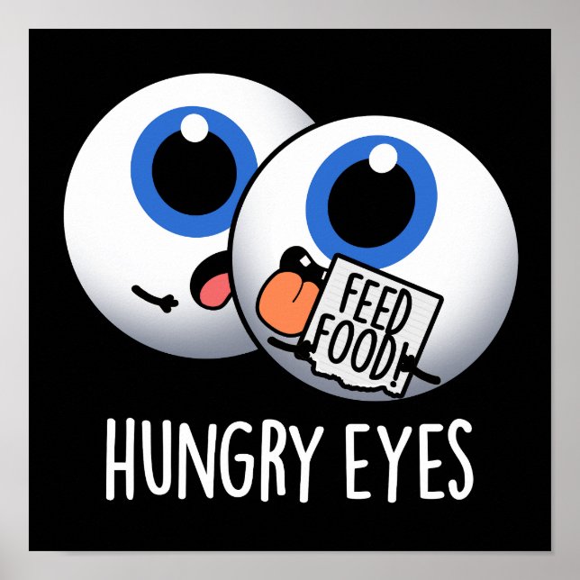 Hungry Eyes Funny Eyeball Pun Dark BG Poster (Front)