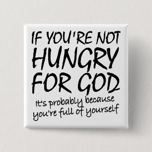 Hungry For God Christian Quotes Sayings 15 Cm Square Badge