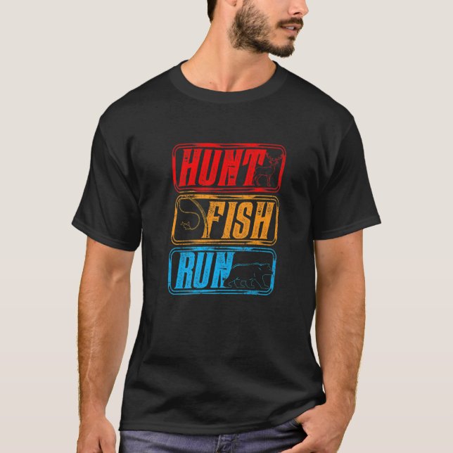 Hunt Fish Run Hunter Fisher Hunting Season Fishing T-Shirt (Front)