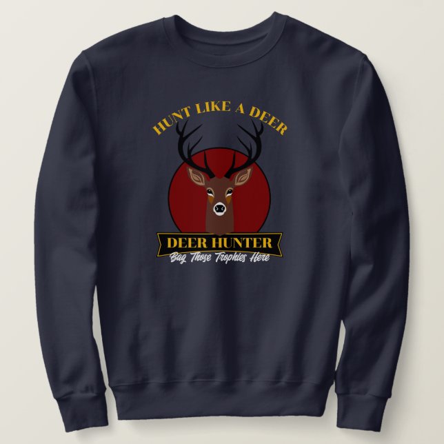 Hunt Like A Deer Sweatshirt (Design Front)