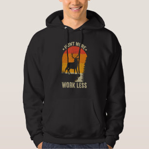Hunt More Work Less Hunting Hunting Hoodie