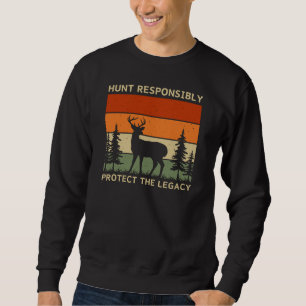 Hunt Responsibly Protect the Legacy Deer Hunting Sweatshirt