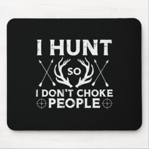 Hunt So I Dont Choke People Funny Deer Elk Hunter  Mouse Pad