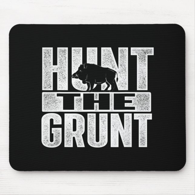 Hunt The Grunt  Boar Hunting Wild Hog Hunter  Mouse Pad (Front)