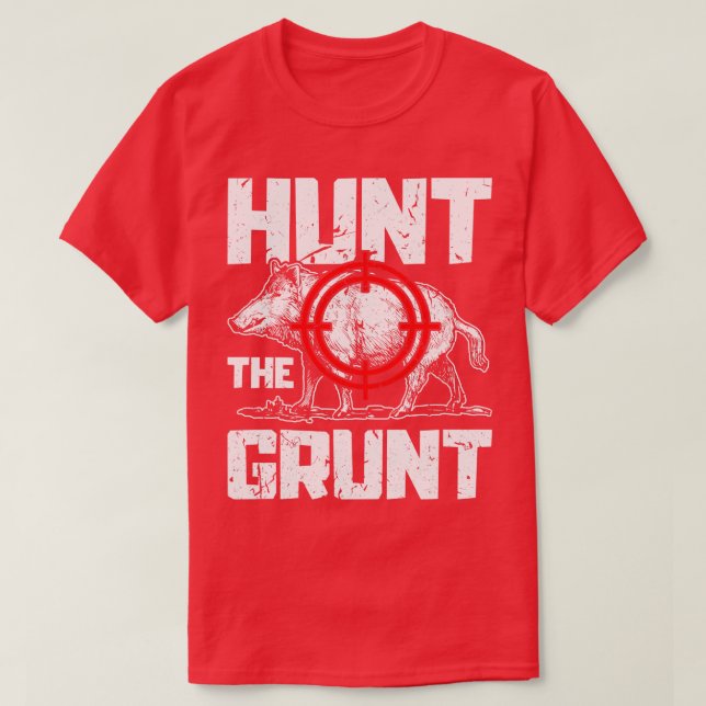 Hunt The Grunt Hog Hunting Boar 1 T-Shirt (Design Front)