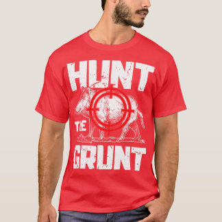 Hunt The Grunt Hog Hunting Boar 1 T-Shirt