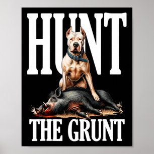Hunt The Grunt Hog Hunting With Dogo Argentino Dog Poster