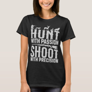 Hunt with Passion Shoot with Precision Hunter T-Shirt