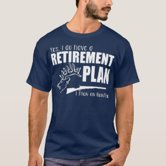 Hunter Funny Gift  Yes I Do Have A Retirement T-Shirt
