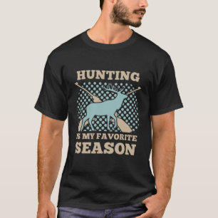 Hunter   Hunting Is Favourite Season T-Shirt