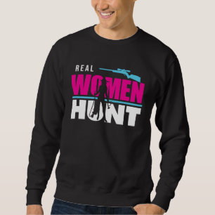 Hunter Hunting Real Women Hunt Sweatshirt