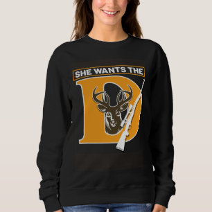 Hunter Hunting She Wants The Deer Sweatshirt