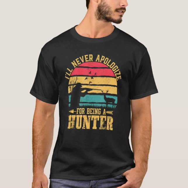Hunter Tee I Ll Never Apologise For Being A Hunter (Front)