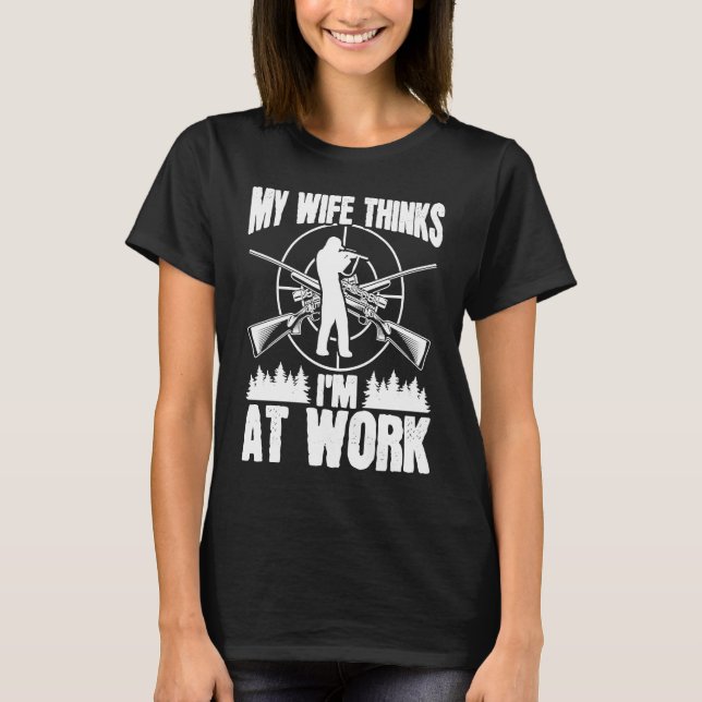 Hunter Wife thinks Im at work Deer Hunting Essenti T-Shirt (Front)