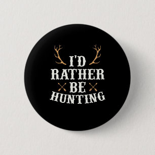 Hunter Would Rather Be Hunting 6 Cm Round Badge