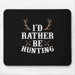Hunter Would Rather Be Hunting Mouse Pad