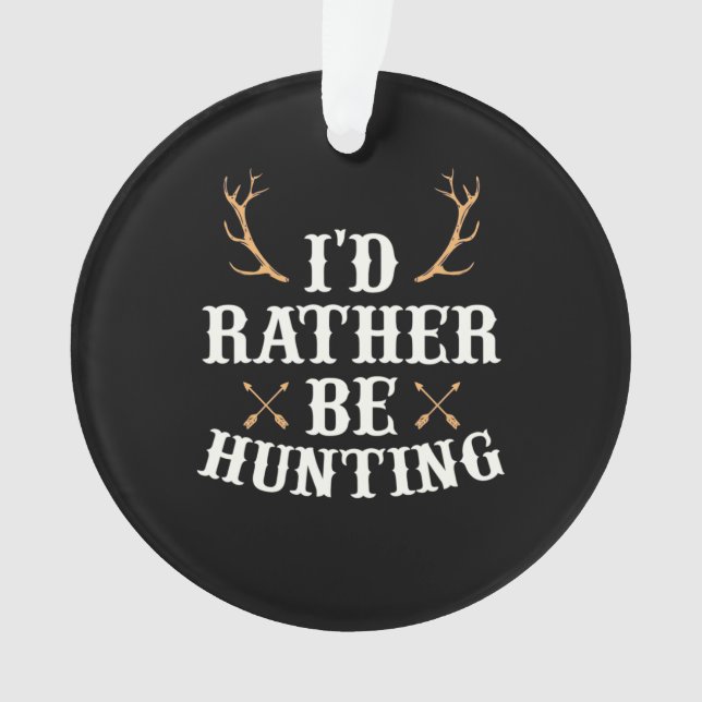 Hunter Would Rather Be Hunting Ornament (Front)