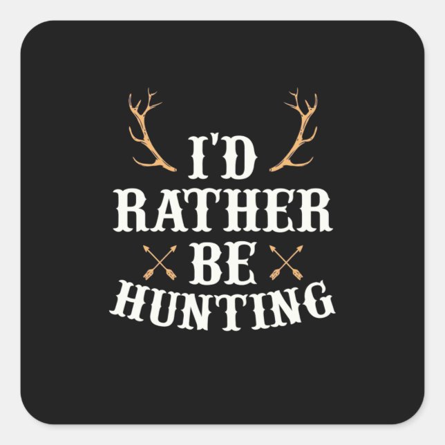Hunter Would Rather Be Hunting Square Sticker (Front)