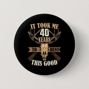 Hunters 40th Birthday Years Old Deer Hunting Stag  6 Cm Round Badge