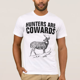 HUNTERS ARE COWARDS, ANTI HUNTING T-shirts