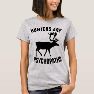 HUNTERS ARE PSYCHOPATHS, ANTI-HUNTING T-Shirts