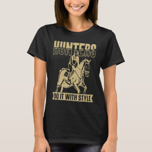 Hunters Do It With Styles Horse Jumping Show Jumpi T-Shirt