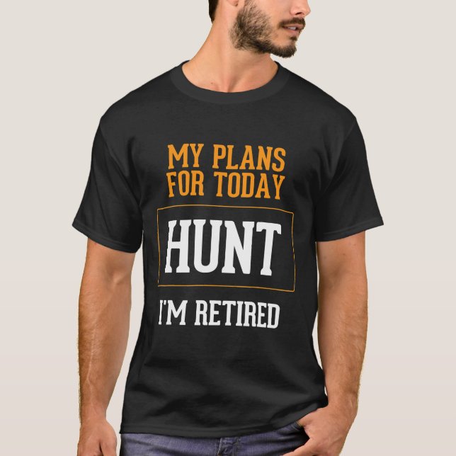 Hunters Plans. Funny Hunting Retirement Gag Gift I T-Shirt (Front)