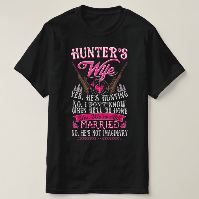 Hunter's Wife Yes He's Hunting  Fun Deer Gift for  T-Shirt (Design Front)