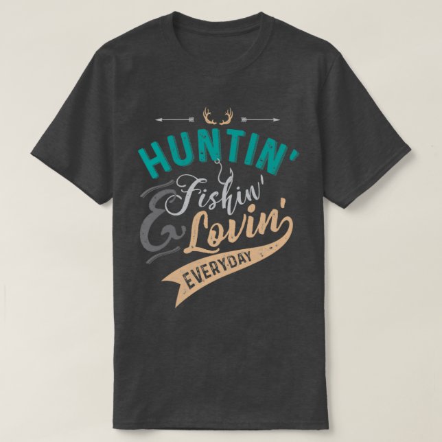 Huntin Fishin amp Lovin Everyday T T-Shirt (Design Front)