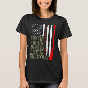 Huntin' Fishin' And Lovin' Everyday Hunting Fishin T-Shirt
