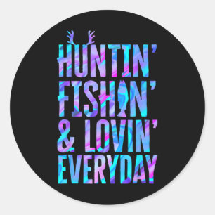 Huntin' Fishin And Lovin Everyday Hunting Fishing Classic Round Sticker