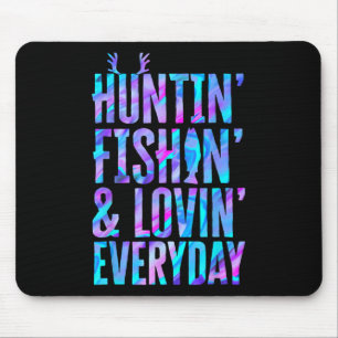 Huntin' Fishin And Lovin Everyday Hunting Fishing Mouse Pad