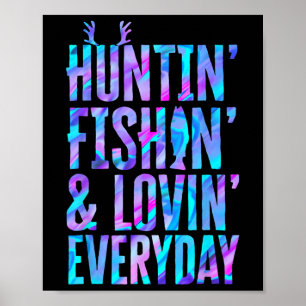 Huntin' Fishin And Lovin Everyday Hunting Fishing Poster