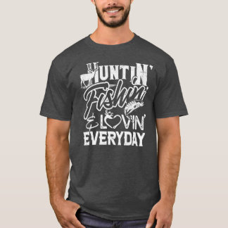 Huntin Fishin Lovin Every Day Country  T-Shirt